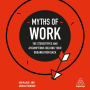 Myths of Work: The Stereotypes and Assumptions Holding Your Organization Back