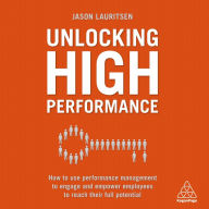 Unlocking High Performance: How to use performance management to engage and empower employees to reach their full potential