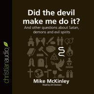 Did the Devil Make Me Do It?: And Other Questions About Satan, Demons, and Evil Spirits