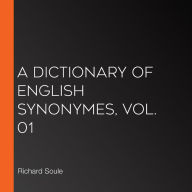 A Dictionary of English Synonymes, Vol. 01