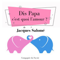 Dis Papa c'est quoi l'amour