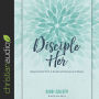 Disciple Her: Using the Word, Work, & Wonder of God to Invest in Women