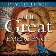 The Great Emergence: How Christianity is Changing and Why