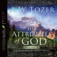 The Attributes of God: A Journey Into the Father's Heart