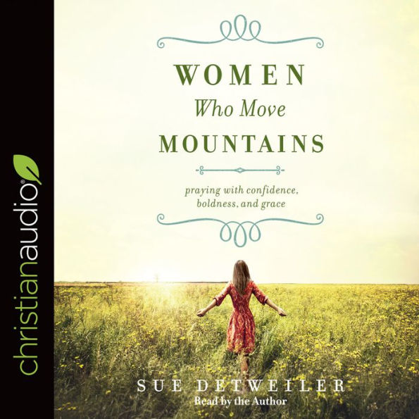 Women Who Move Mountains: Praying With Confidence, Boldness, and Grace