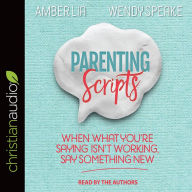 Parenting Scripts: When What You're Saying Isn't Working, Say Something New