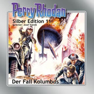 Perry Rhodan Silber Edition 11: Der Fall Kolumbus: Perry Rhodan-Zyklus 