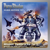 Perry Rhodan Silber Edition 121: Mission ZeitbrÃ¼cke (Teil 3): Perry Rhodan-Zyklus 