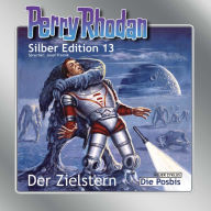 Perry Rhodan Silber Edition 13: Der Zielstern / Die Posbis: Perry Rhodan-Zyklus 