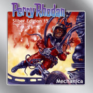 Perry Rhodan Silber Edition 15: Mechanica: Perry Rhodan-Zyklus 