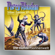 Perry Rhodan Silber Edition 17: Die Hundertsonnenwelt: Perry Rhodan-Zyklus 