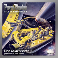 Perry Rhodan Silber Edition 84: Eine Galaxis stirbt (Teil 3): Perry Rhodan-Zyklus 