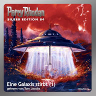 Perry Rhodan Silber Edition 84: Eine Galaxis stirbt (Teil 1): Perry Rhodan-Zyklus 