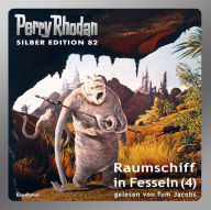 Perry Rhodan Silber Edition 82: Raumschiff in Fesseln (Teil 4): Perry Rhodan-Zyklus 