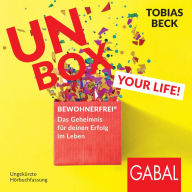 Unbox your Life!: BEWOHNERFREI®: Das Geheimnis für deinen Erfolg im Leben