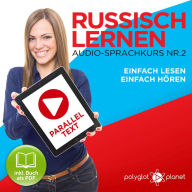 Russisch Lernen - Einfach Lesen - Einfach Hören 2: Paralleltext Audio-Sprachkurs