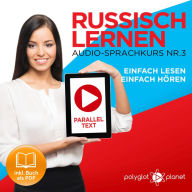 Russisch Lernen - Einfach Lesen - Einfach Hören 3: Paralleltext Audio-Sprachkurs