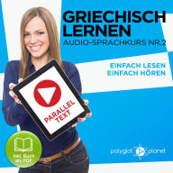 Griechisch Lernen - Einfach Lesen - Einfach Hören 2: Paralleltext Audio-Sprachkurs