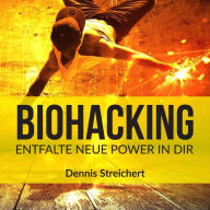 Biohacking: Entfalte neue Power in dir