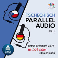 Tschechisch Parallel Audio - Teil 1: Einfach Tschechisch lernen mit 501 Sätzen in Parallel Audio