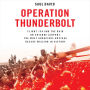 Operation Thunderbolt: Flight 139 and the Raid on Entebbe Airport, the Most Audacious Hostage Rescue Mission in History