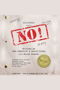 Hollywood Said No!: Orphaned Film Scripts, Bastard Scenes, and Abandoned Darlings from the Creators of Mr. Show