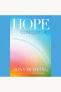 Hope Conquers All: Inspiring Stories of Love and Healing from CaringBridge