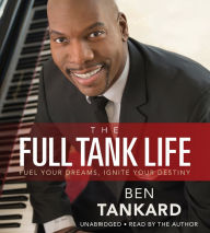 The Full Tank Life: Fuel Your Dreams, Ignite Your Destiny