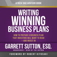 Writing Winning Business Plans: How to Prepare a Business Plan That Investors Will Want to Read - and Invest In (Rich Dad Advisors)