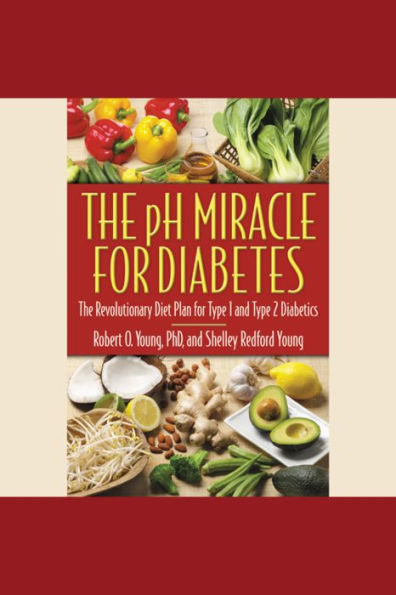 The pH Miracle for Diabetes: The Revolutionary Diet Plan for Type 1 and Type 2 Diabetics