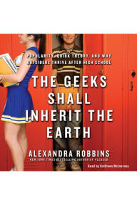 The Geeks Shall Inherit the Earth: Popularity, Quirk Theory, and Why Outsiders Thrive After High School