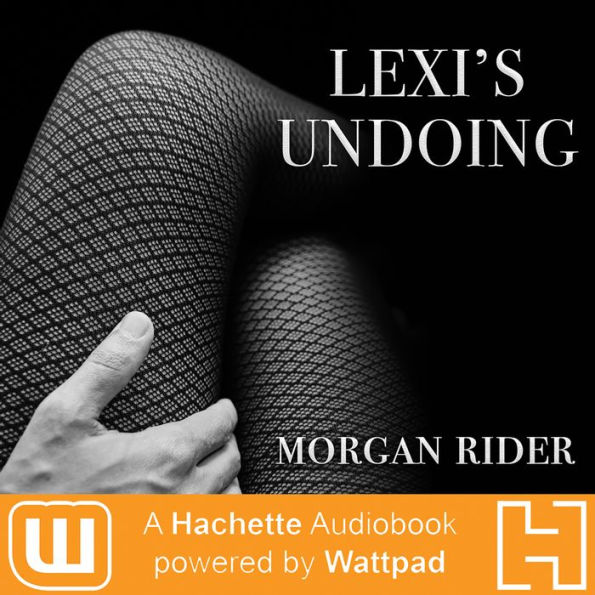 Lexi's Undoing: A Hachette Audiobook powered by Wattpad Production