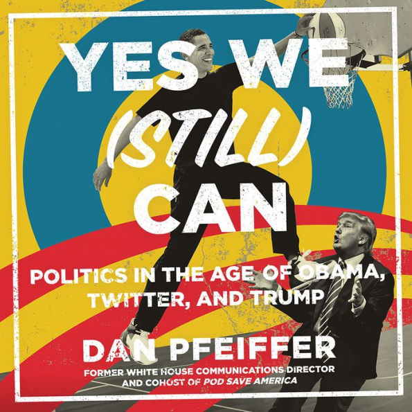 Yes We (Still) Can: Politics in the Age of Obama, Twitter, and Trump