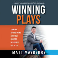 Winning Plays: Tackling Adversity and Achieving Success in Business and in Life