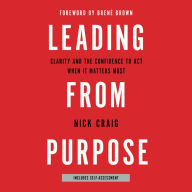 Leading from Purpose: Clarity and the Confidence to Act When It Matters Most