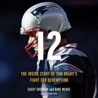 12: The Inside Story of Tom Brady's Fight for Redemption