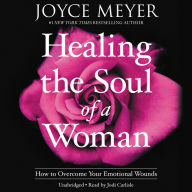 Healing the Soul of a Woman: How to Overcome Your Emotional Wounds