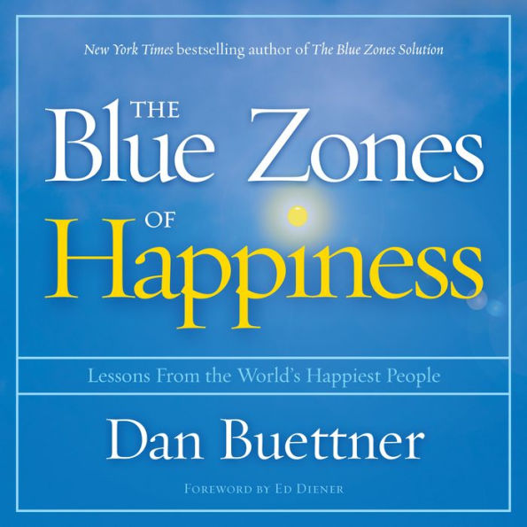 The Blue Zones of Happiness: Lessons from the World's Happiest People