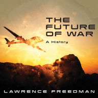 The Future of War: A History