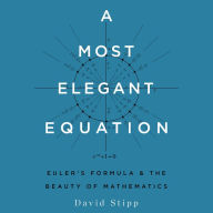 A Most Elegant Equation: Euler's Formula and the Beauty of Mathematics