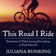 This Road I Ride: Sometimes It Takes Losing Everything to Find Yourself