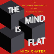 The Mind Is Flat: The Remarkable Shallowness of the Improvising Brain