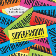 Superfandom: How Our Obsessions Are Changing What We Buy and Who We Are