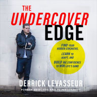 Undercover Edge: Find Your Hidden Strengths, Learn to Adapt, and Build the Confidence to Win Life's Game