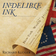 Indelible Ink: The Trials of John Peter Zenger and the Birth of Americas Free Press