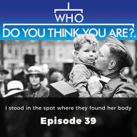 Who Do You Think You Are? I Stood in the spot where they found her body: Episode 39