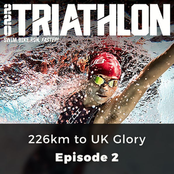 220 Triathlon: 226km to UK Glory: Episode 2