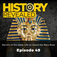 History Revealed: Secrets of the deep: Life on board the Mary Rose: Episode 49