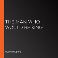 The Man Who Would Be King