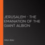 Jerusalem - The Emanation of the Giant Albion